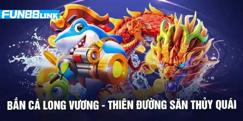 Bắn cá Long Vương Fun88 được hàng nghìn bet thủ yêu thích, tham gia chơi mỗi ngày.