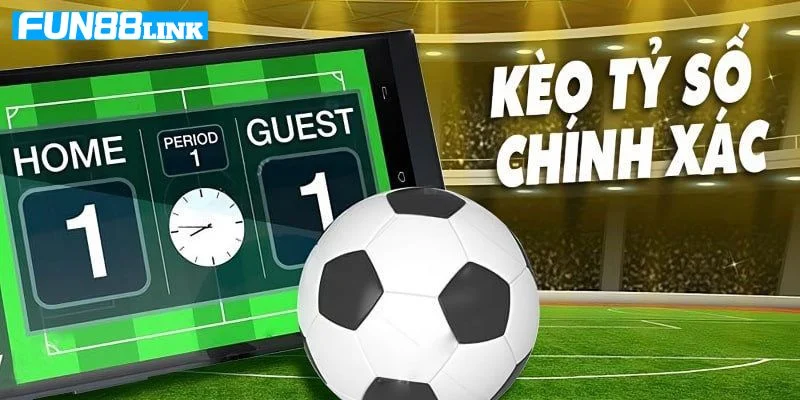 Cách Chơi Kèo Tỷ Số Chính Xác Ăn Đậm Tại Sảnh Fun88