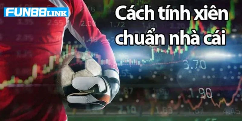 Cược Xiên Bóng Đá Ăn Bao Nhiêu? Cập Nhật Tỷ Lệ Kèo Fun88
