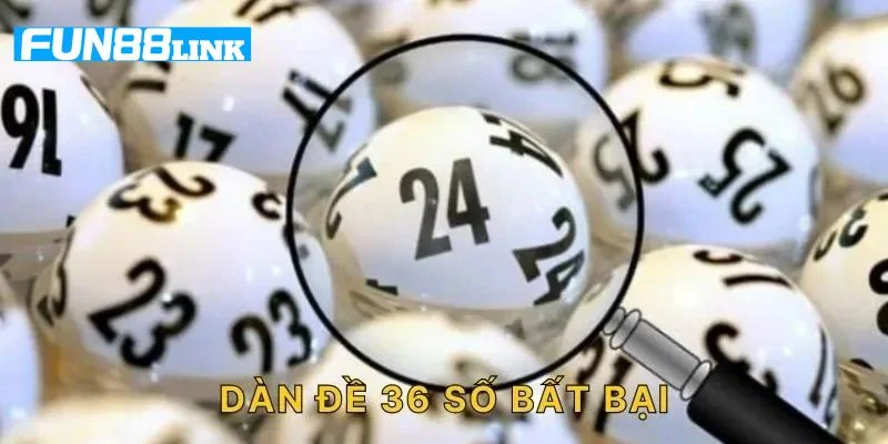 Dàn Đề 36 Bất Bại: Cập Nhật Bộ Số Đẹp, Đánh Đậm Tại Fun88