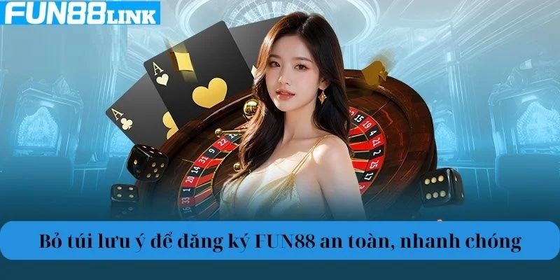 Bỏ túi lưu ý để đăng ký FUN88 an toàn, nhanh chóng.
