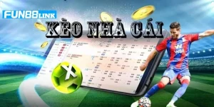 Kèo Nhà Cái Fun88: Cá Cược Ăn Bạc Tỷ Với Kèo Chơi Uy Tín