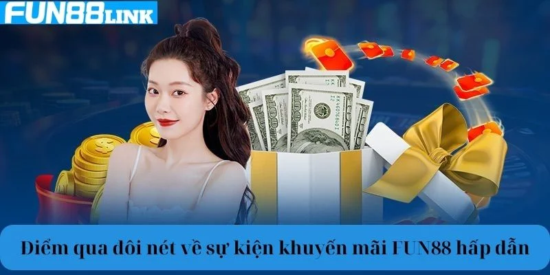 Điểm qua đôi nét về sự kiện khuyến mãi Fun88 hấp dẫn.