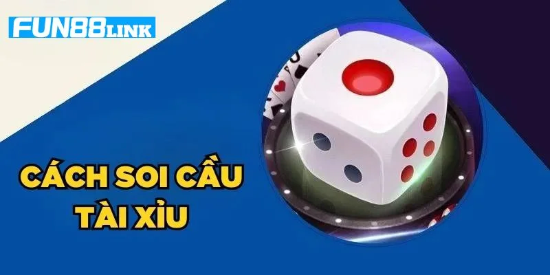 Mẹo Soi Cầu Tài Xỉu Online Đánh Đậm, Thắng Lớn Tại Fun88